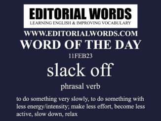 Word of the Day (slack off)-11FEB23
