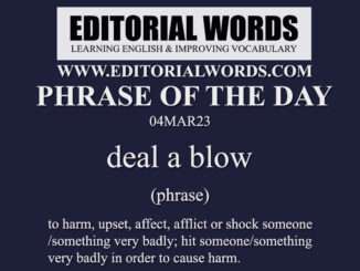 Phrase of the Day (deal a blow)-04MAR23
