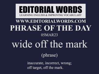 Phrase of the Day (wide off the mark)-05MAR23