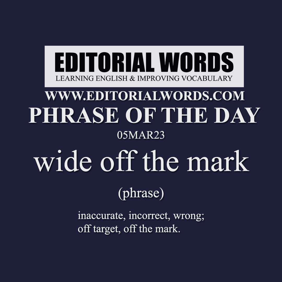 Phrase of the Day (wide off the mark)-05MAR23
