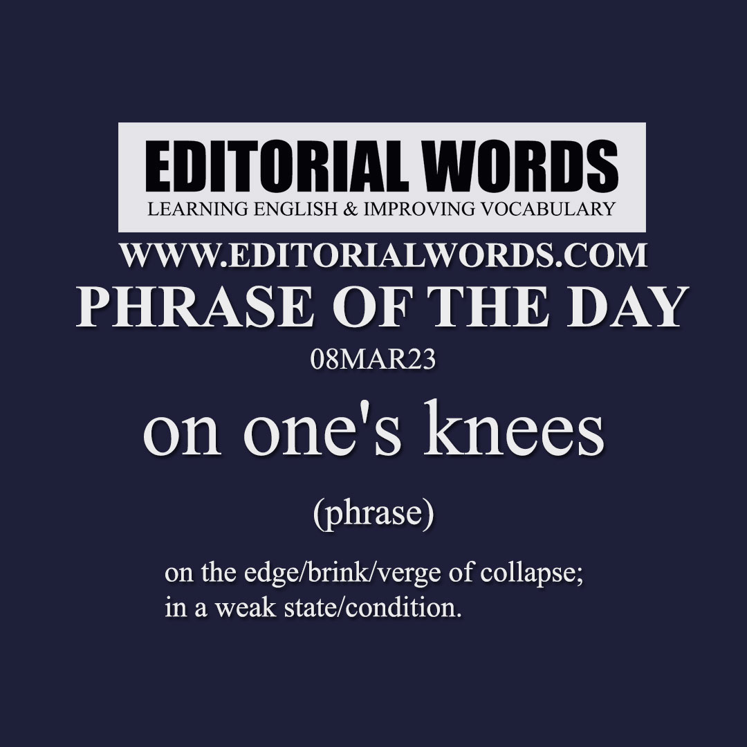 Phrase of the Day (on one's knees)-08MAR23