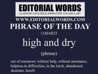 Phrase of the Day (high and dry)-11MAR23