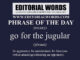 Phrase of the Day (go for the jugular)-28MAR23