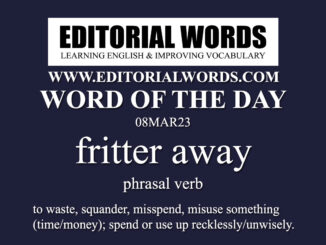 Word of the Day (fritter away)-08MAR23