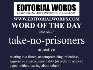 Word of the Day (take-no-prisoners)-28MAR23