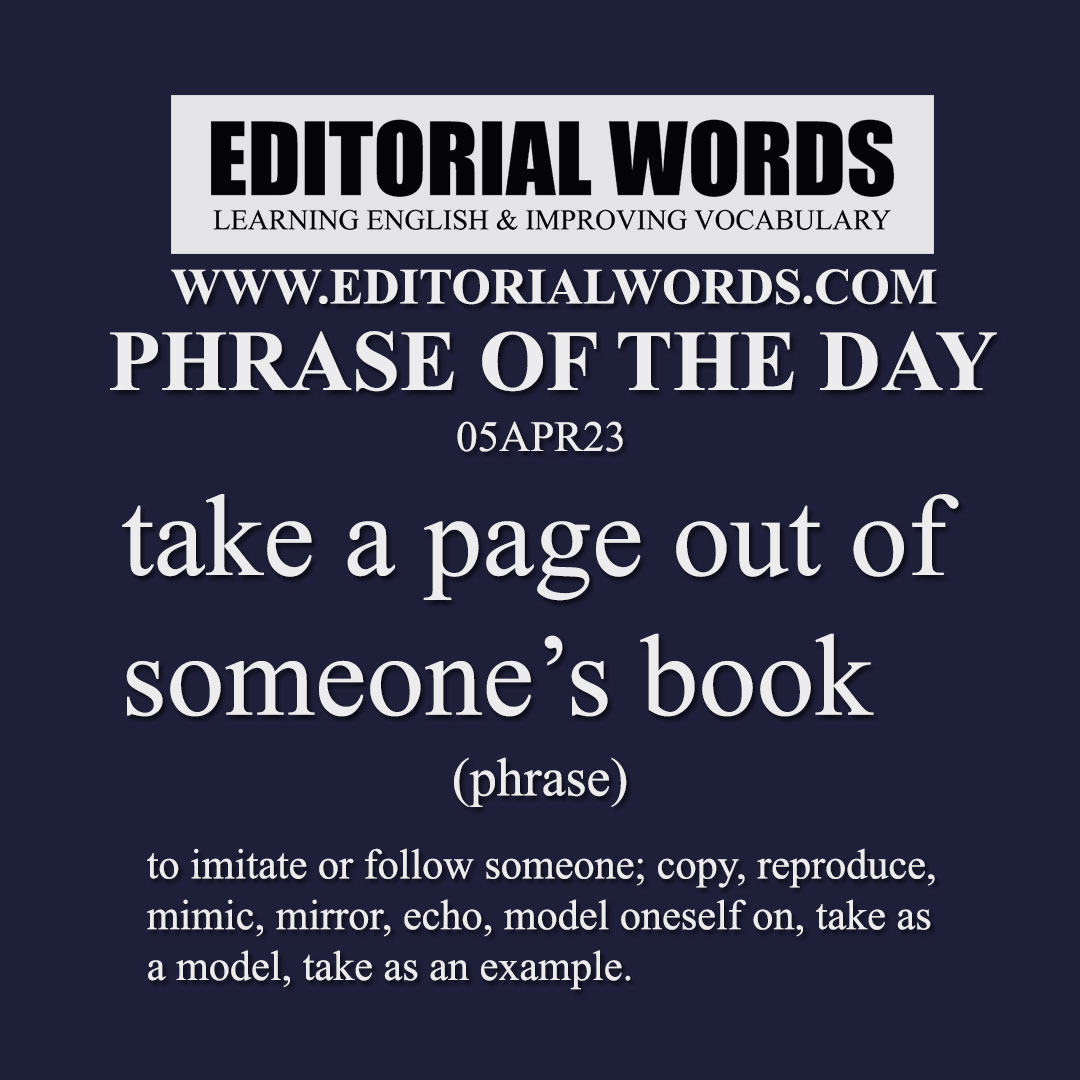 Phrase of the Day (take a page out of someone’s book)-05APR23