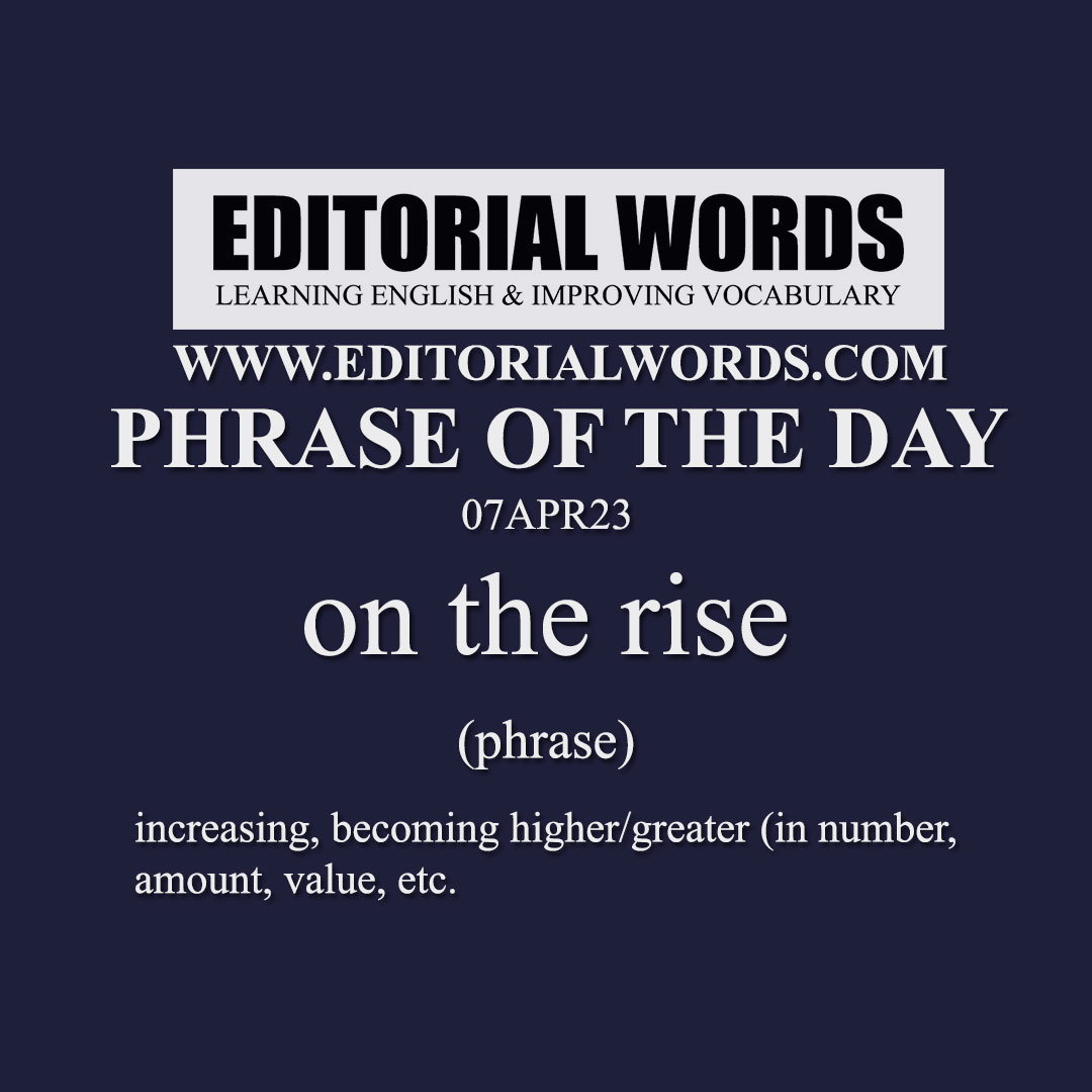 Phrase of the Day (on the rise)-07APR23