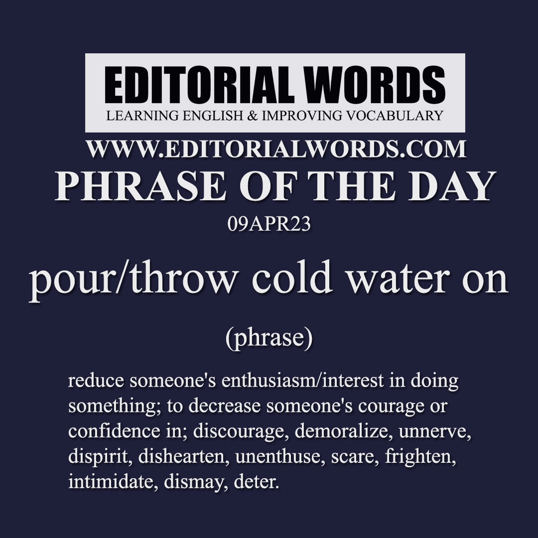 Phrase of the Day (pour cold water on)-09APR23