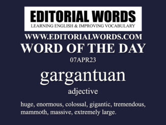 Word of the Day (gargantuan)-07APR23