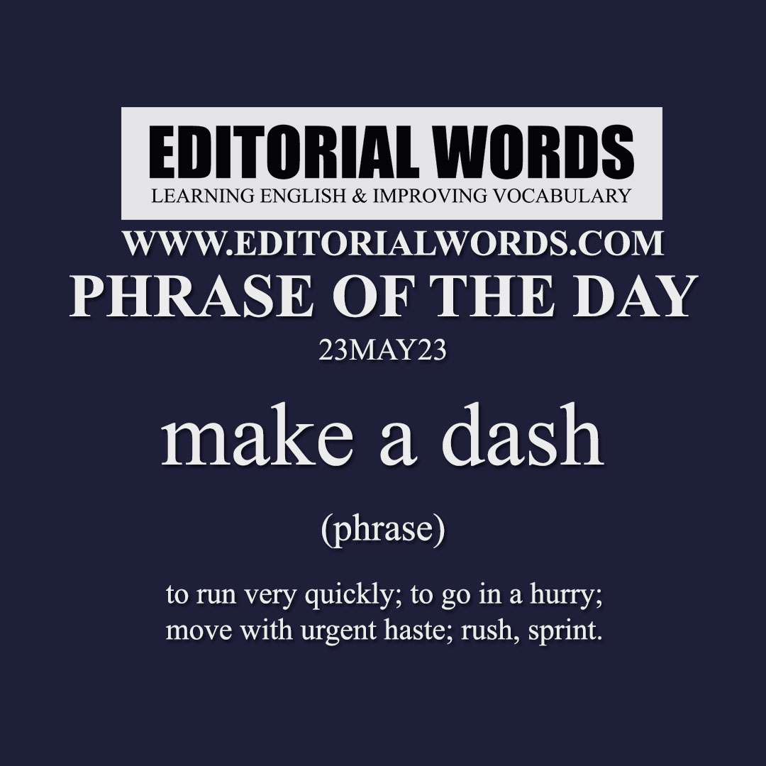 Phrase of the Day (make a dash)-23MAY23 Phrase of the Day (make a dash)-23MAY23