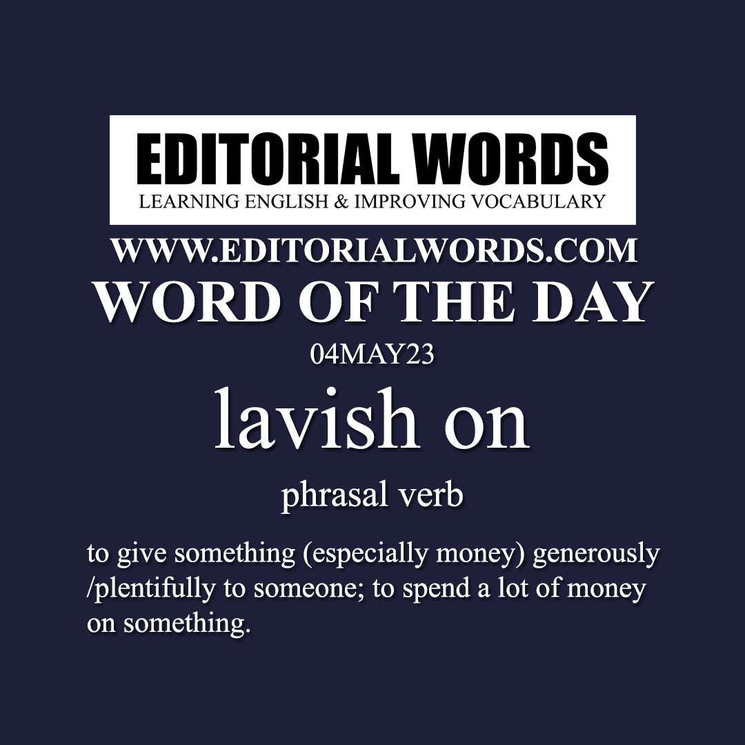 Word of the Day (lavish on)-04MAY23