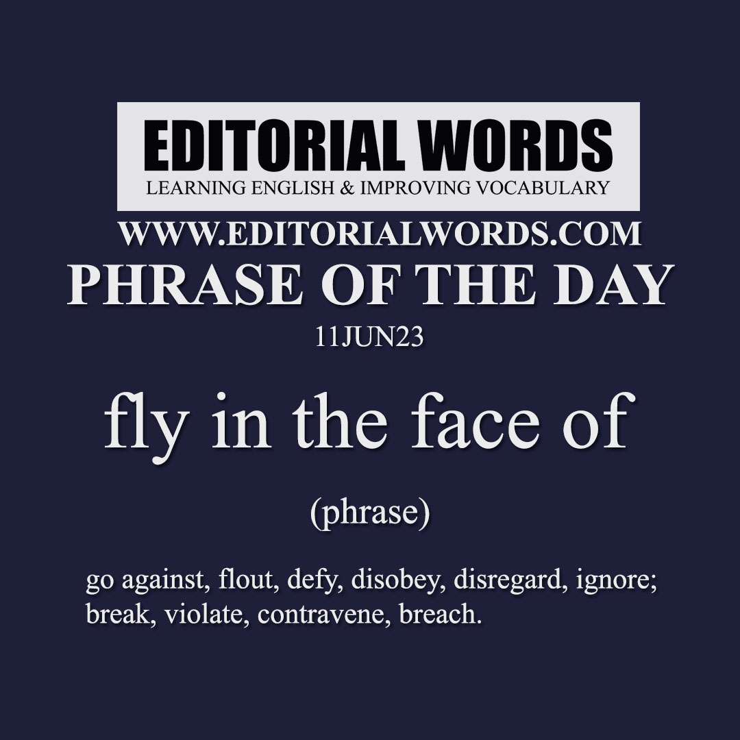 Phrase of the Day (fly in the face of)-11JUN23