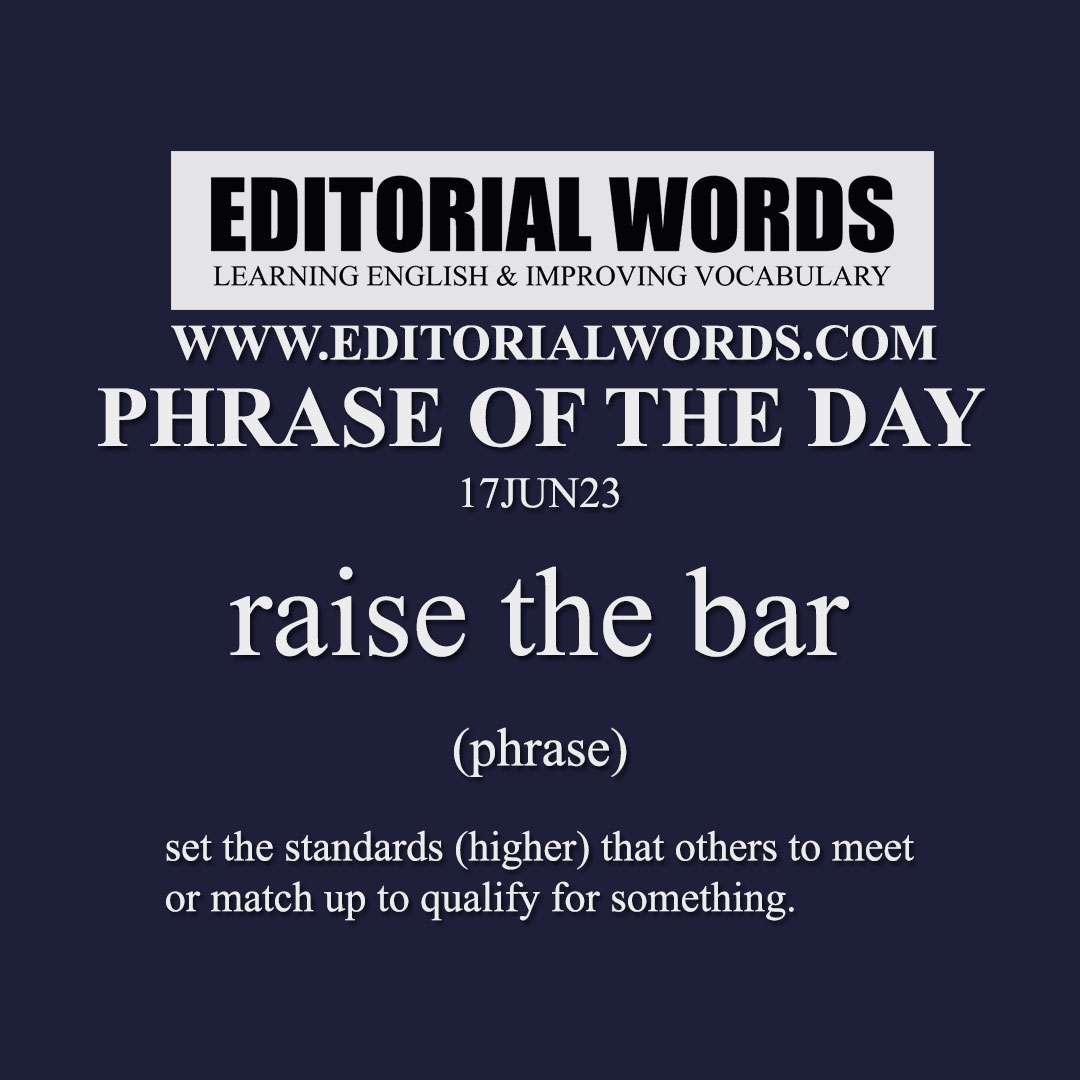 Phrase of the Day (raise the bar)-17JUN23