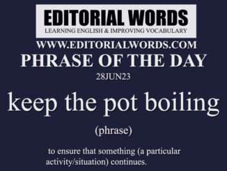 Phrase of the Day (keep the pot boiling)-28JUN23