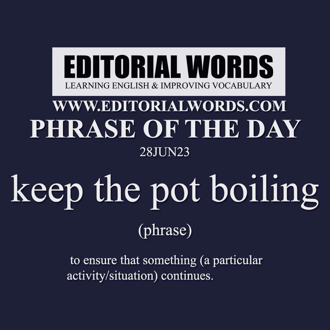 Phrase of the Day (keep the pot boiling)-28JUN23