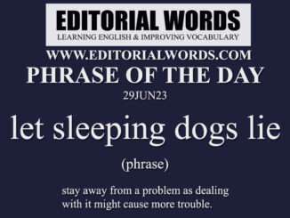 Phrase of the Day (let sleeping dogs lie)-29JUN23