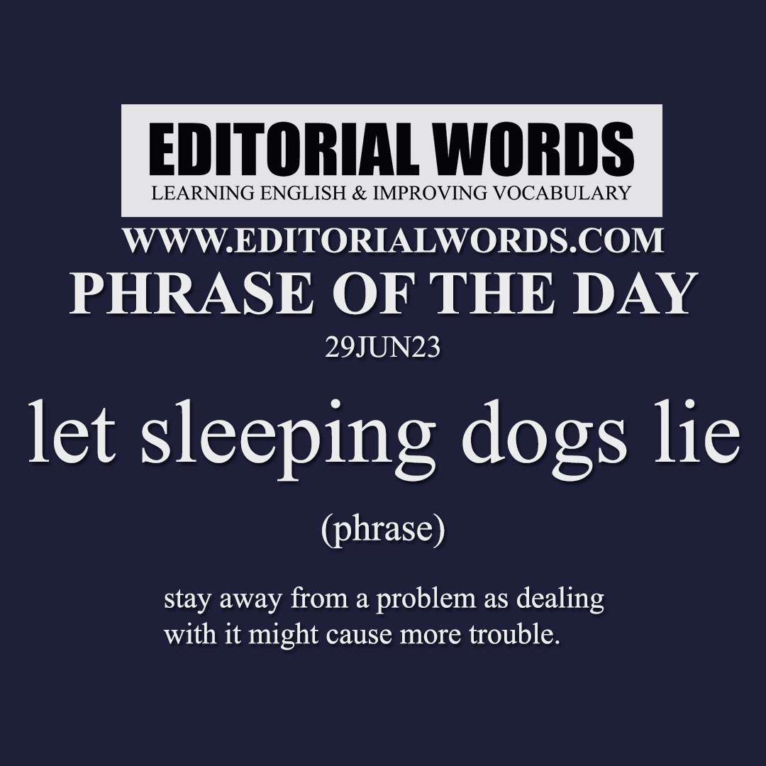 Phrase of the Day (let sleeping dogs lie)-29JUN23