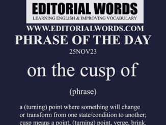 Phrase of the Day (on the cusp of)-25NOV23