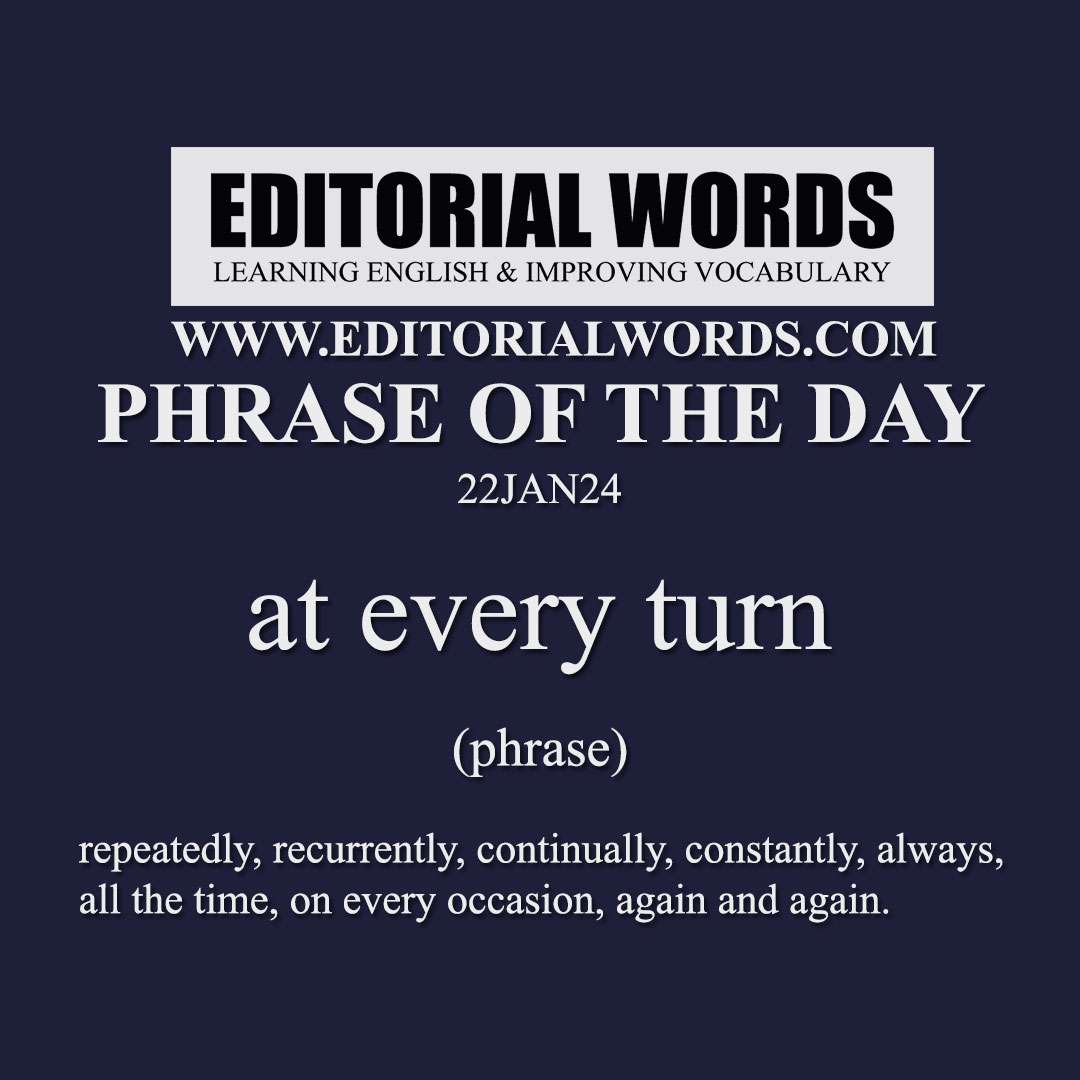 Phrase of the Day (at every turn)-22JAN24 Phrase of the Day (at every turn)-22JAN24