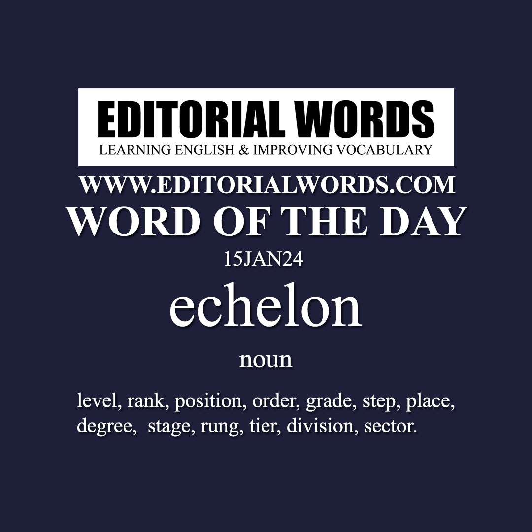Word of the Day (echelon)-15JAN24