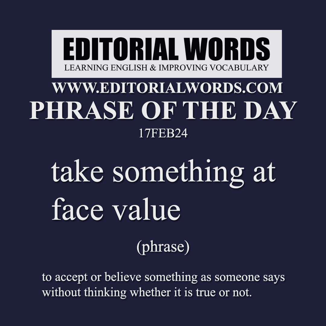 Phrase of the Day (take something at face value)-17FEB24