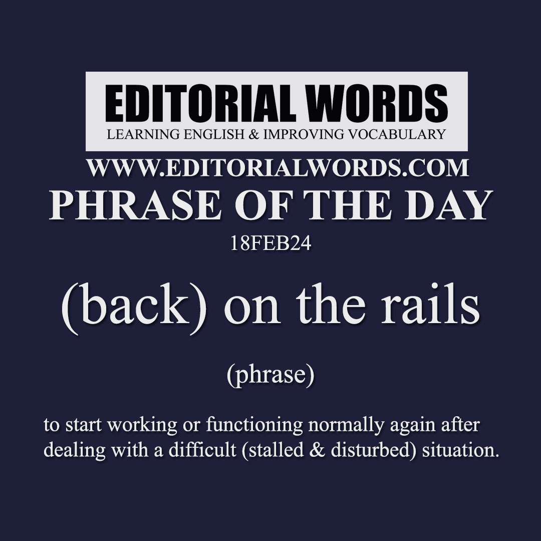 Phrase of the Day (back on the rails)-18FEB24