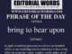 Phrase of the Day (bring to bear upon)-19FEB24