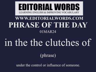 Phrase of the Day (in the the clutches of)-01MAR24