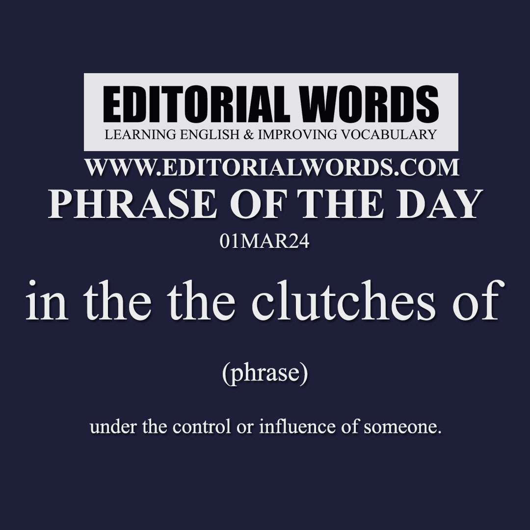 Phrase of the Day (in the the clutches of)-01MAR24