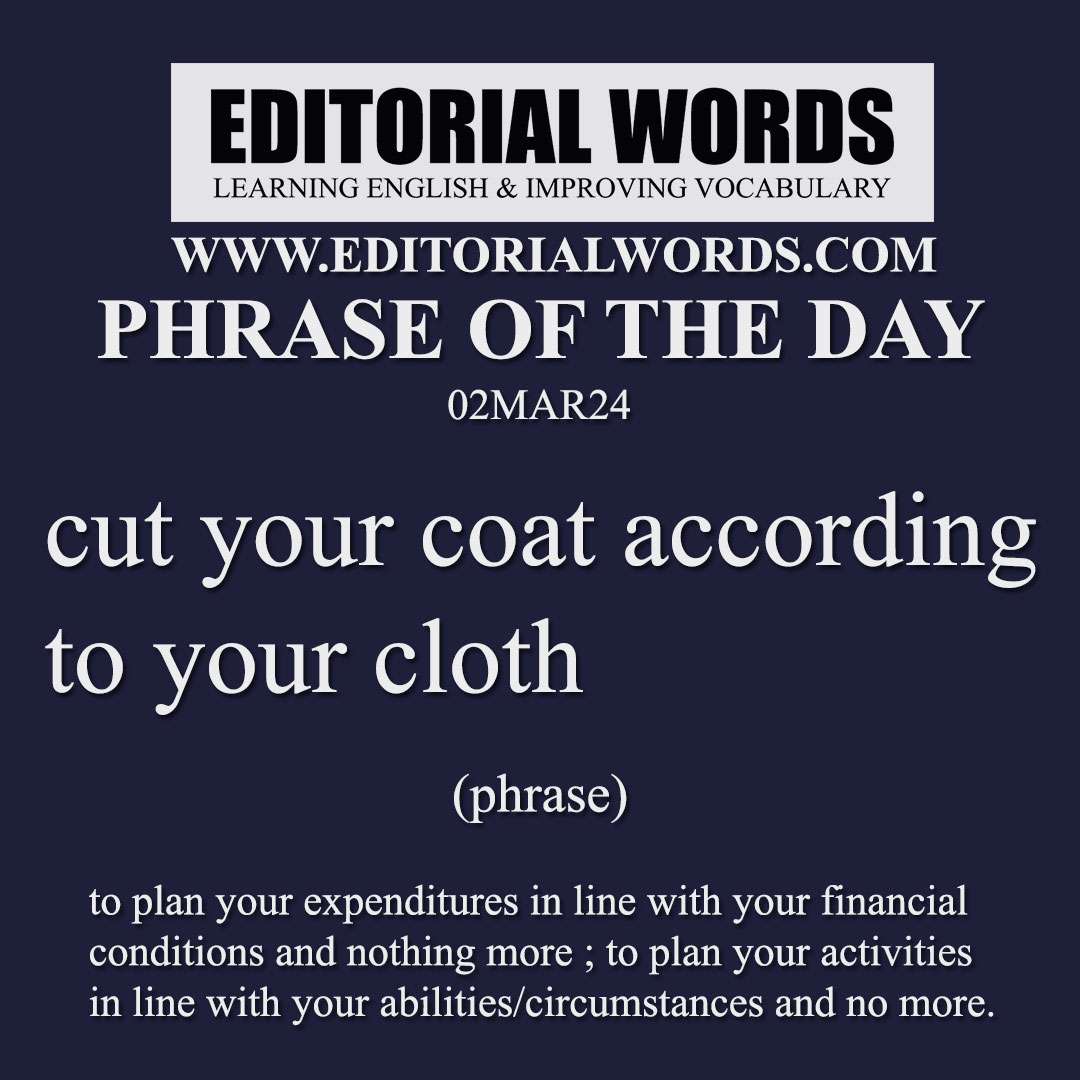 Phrase of the Day (Cut your coat according to your cloth)-02MAR24