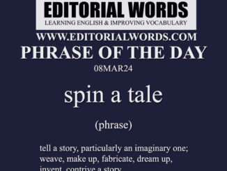 Phrase of the Day (spin a tale)-08MAR24