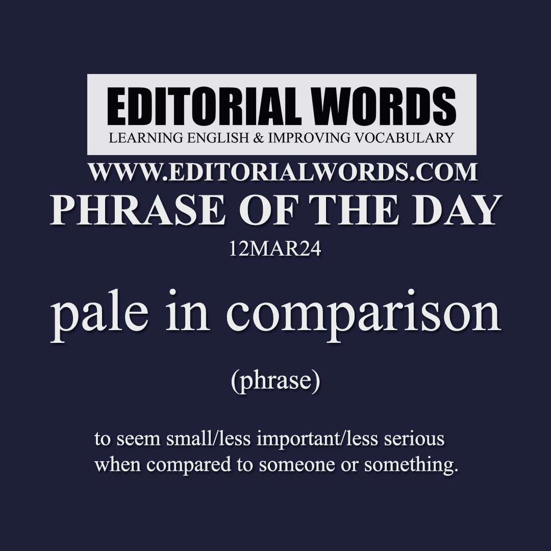 Phrase of the Day (pale in comparison)-12MAR24