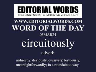 Word of the Day (circuitously)-05MAR24