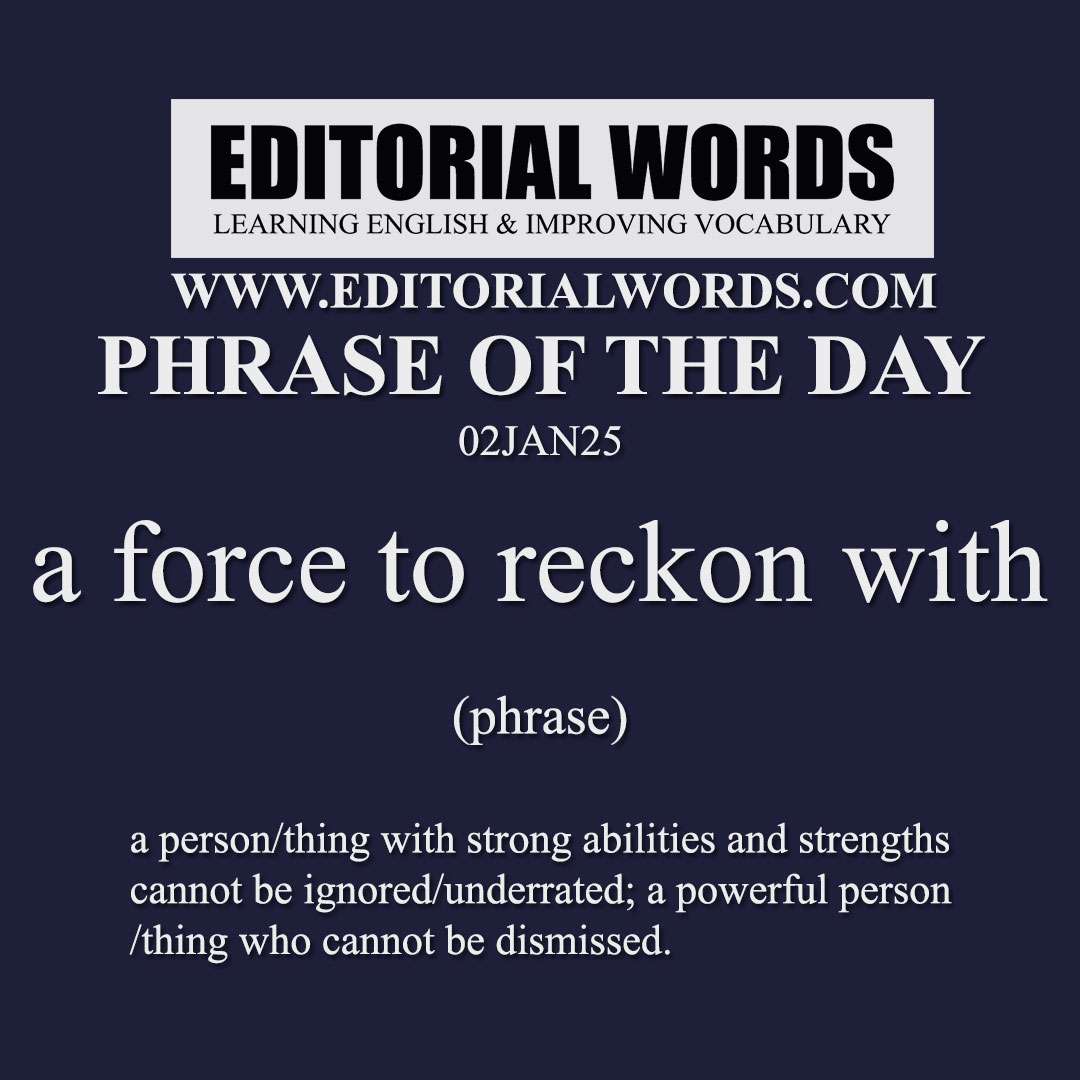 Phrase of the Day (a force to reckon with)-02JAN25 Phrase of the Day (a force to reckon with)-02JAN25