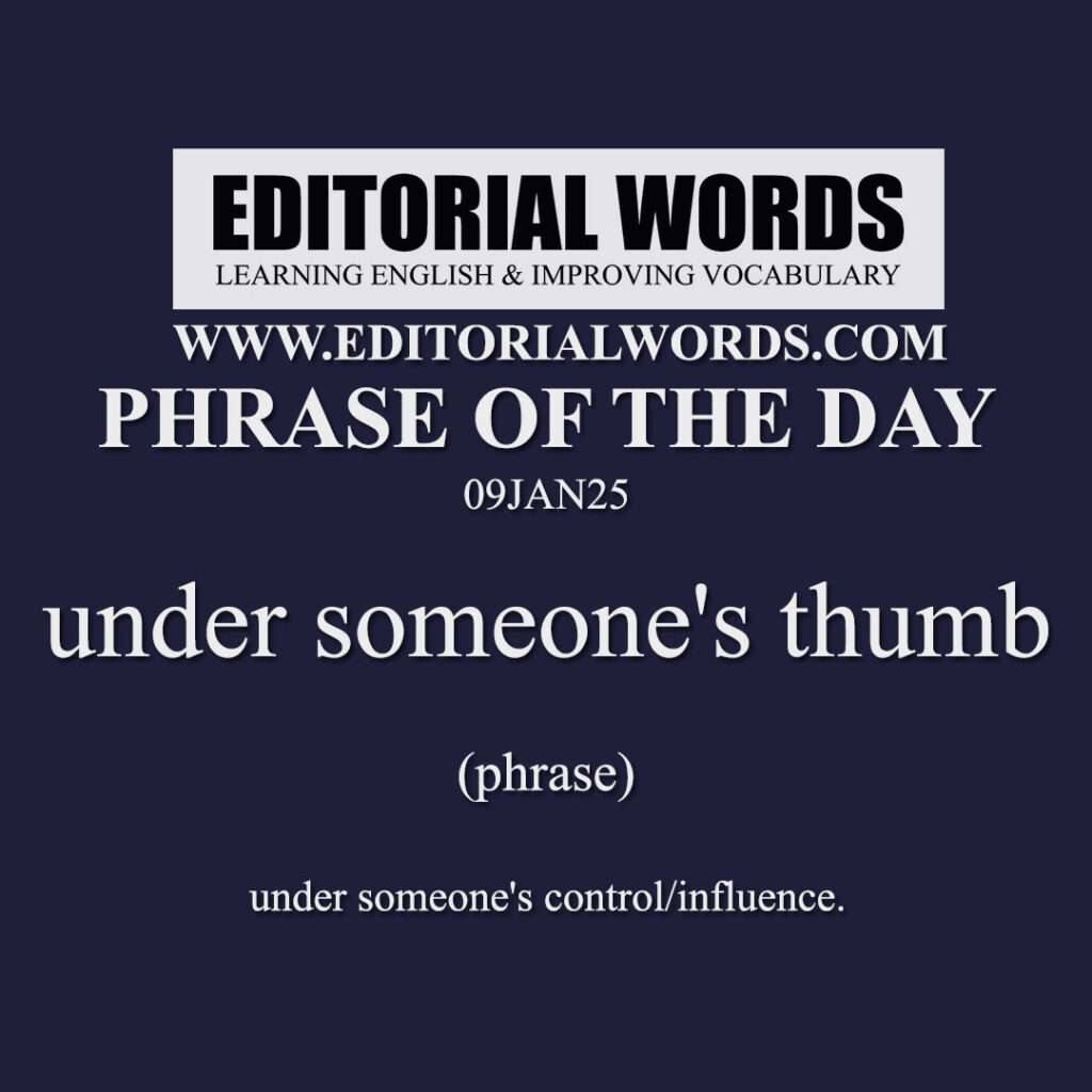 phrase-of-the-day-under-someone-s-thumb-09jan25-editorial-words