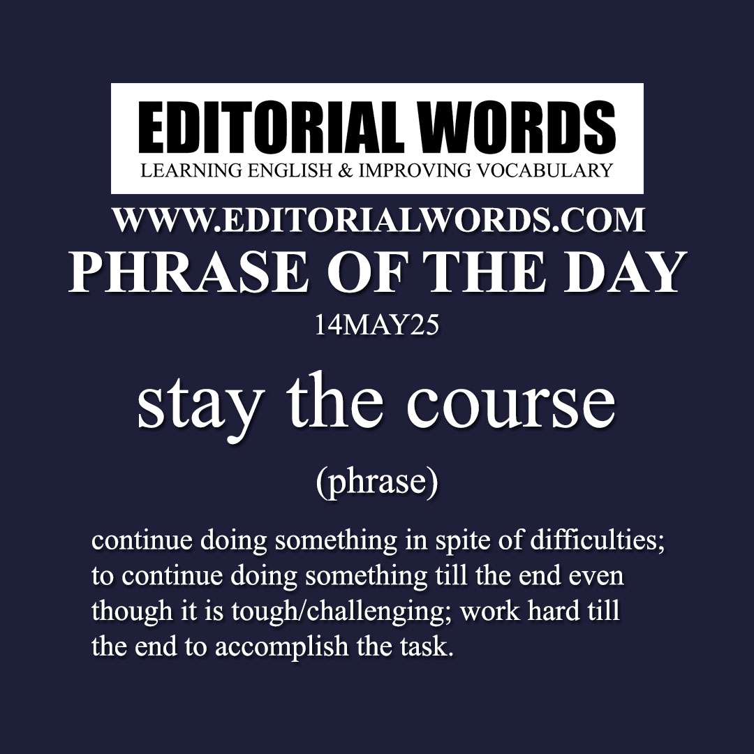 Phrase of the Day (stay the course)-14MAY25 Phrase of the Day (stay the course)-14MAY25