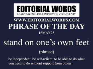 Phrase of the Day (stand on one’s own feet)-16MAY25