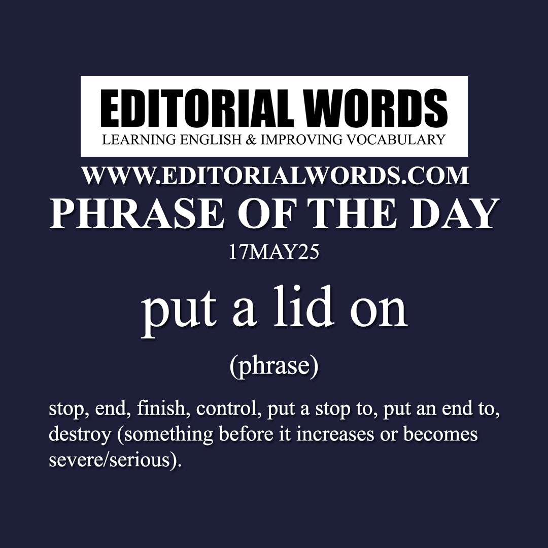 Phrase of the Day (put a lid on)-17MAY25 Phrase of the Day (put a lid on)-17MAY25