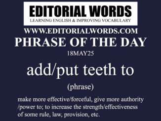 Phrase of the Day (add/put teeth to)-18MAY25