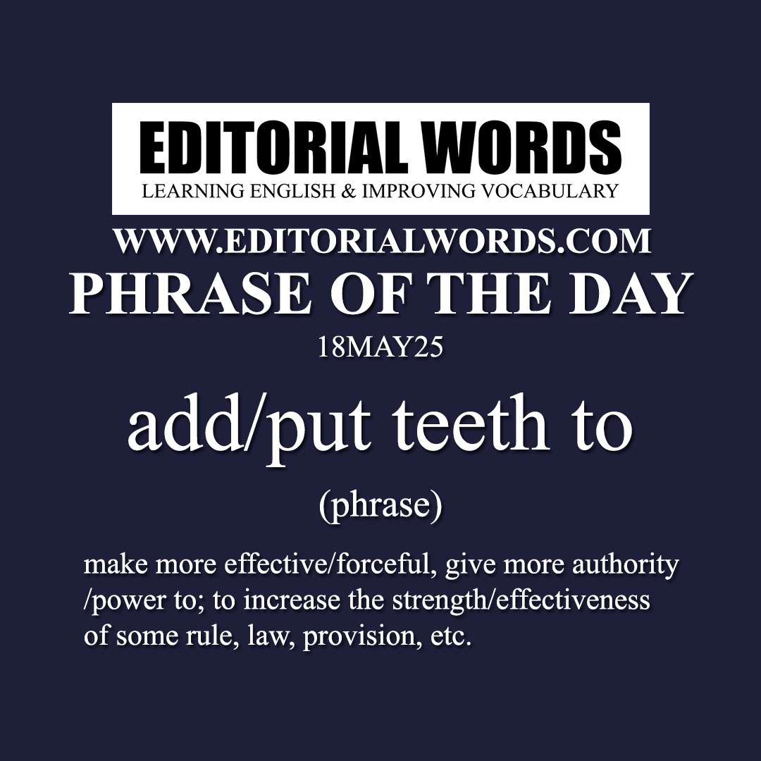 Phrase of the Day (add/put teeth to)-18MAY25 Phrase of the Day (add/put teeth to)-18MAY25