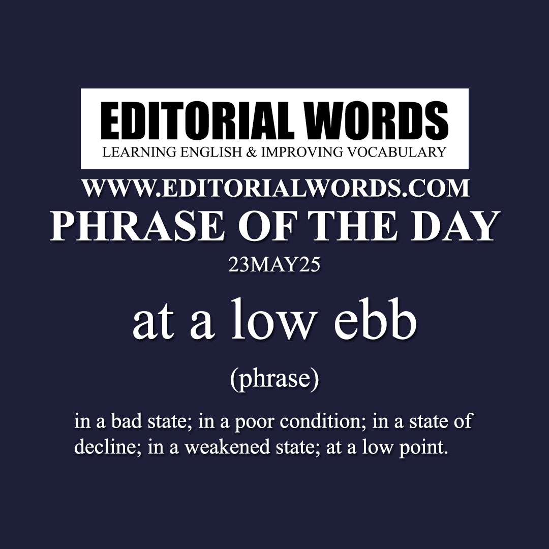 Phrase of the Day (at a low ebb)-23MAY25 Phrase of the Day (at a low ebb)-23MAY25