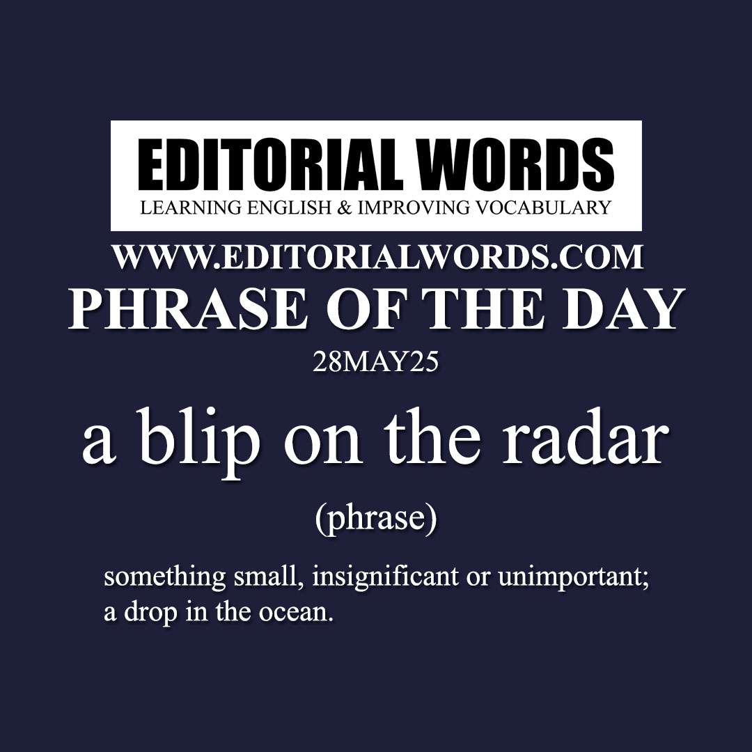 Phrase of the Day (a blip on the radar)-28MAY25 Phrase of the Day (a blip on the radar)-28MAY25