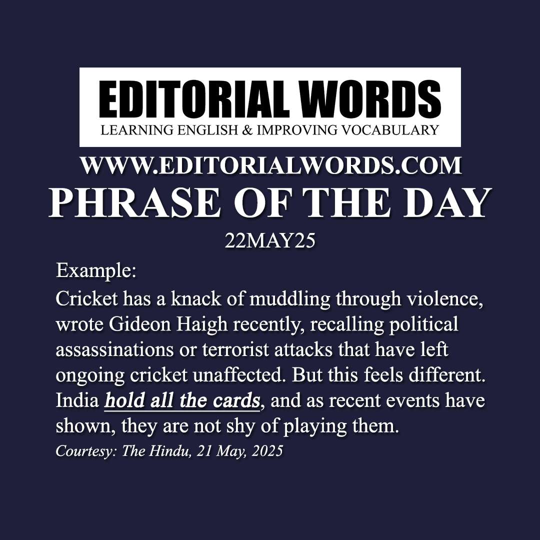 Phrase of the Day (hold all the cards)-22MAY25 Phrase of the Day (hold all the cards)-22MAY25