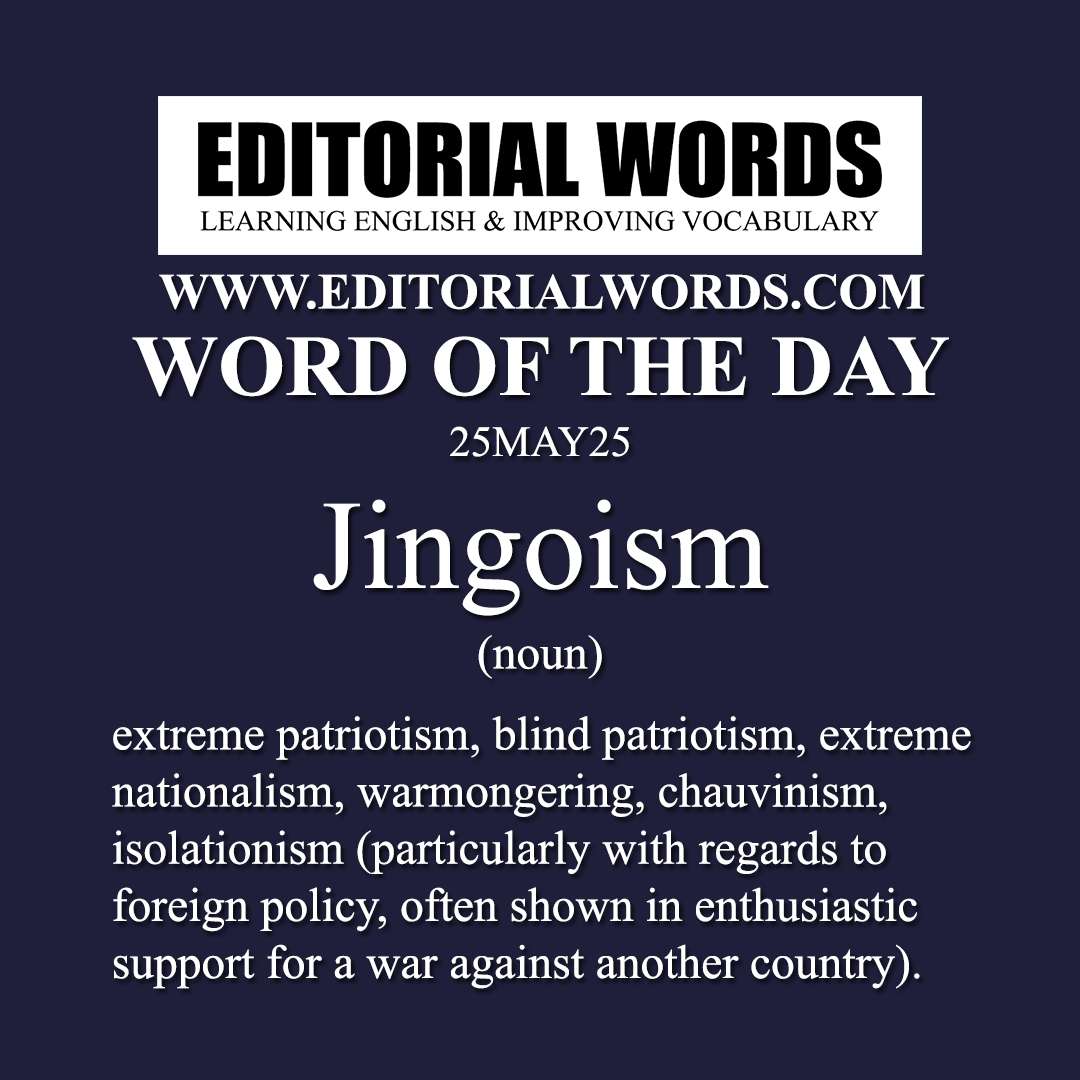 Word of the Day (Jingoism)-25MAY25 Word of the Day (Jingoism)-25MAY25