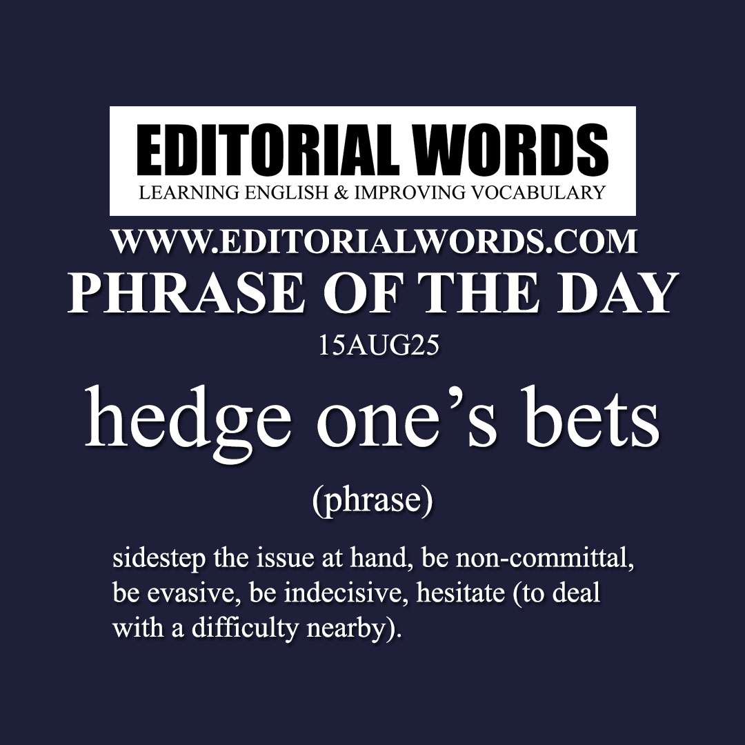 Phrase of the Day (hedge one’s bets)-15AUG25