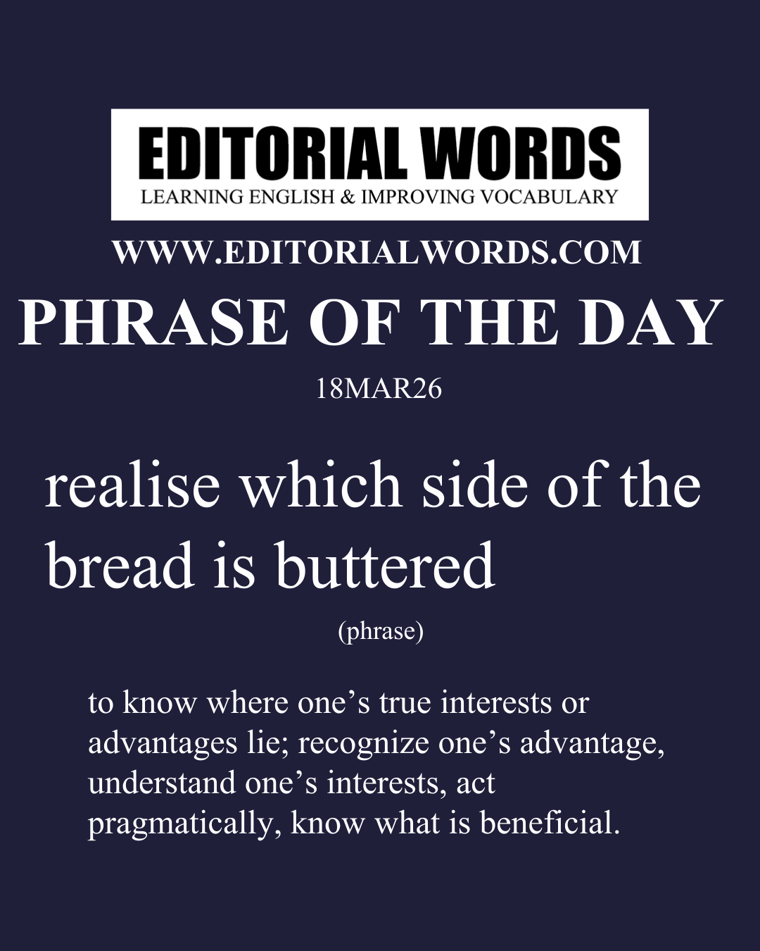 Phrase of the Day (realise which side of the bread is buttered)-18MAR26
