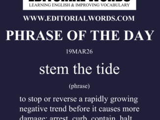 Phrase of the Day (stem this tide)-19MAR26