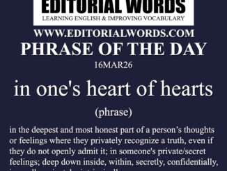 Phrase of the Day (in one's heart of hearts)-16MAR26