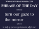 Phrase of the Day (turn our gaze to the mirror)-08JUN26