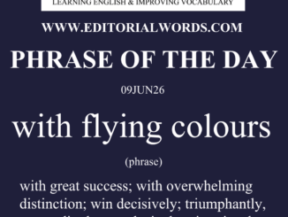 Phrase of the Day (with flying colours)-09JUN26